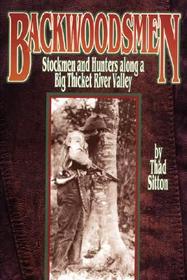 Backwoodsmen – Stockmen and Hunters along a Big Thicket River Valley: Stockmen and Hunters Along a Big Thicket River Valley