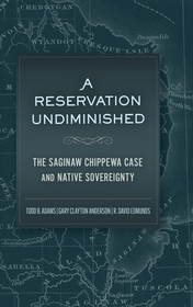 A Reservation Undiminished – The Saginaw Chippewa Case and Native Sovereignty: The Saginaw Chippewa Case and Native Sovereignty