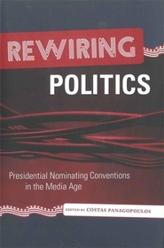 Rewiring Politics – Presidential Nominating Conventions in the Media Age: Presidential Nominating Conventions in the Media Age