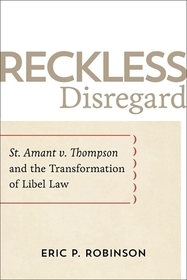 Reckless Disregard – St. Amant v. Thompson and the Transformation of Libel Law: St. Amant V. Thompson and the Transformation of Libel Law
