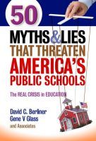 50 Myths and Lies That Threaten America′s Public – The Real Crisis in Education: The Real Crisis in Education