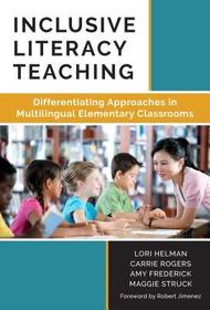 Inclusive Literacy Teaching – Differentiating Approaches in Multilingual Elementary Classrooms: Differentiating Approaches in Multilingual Elementary Classrooms