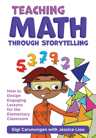 Teaching Math Through Storytelling – How to Design Engaging Lessons for the Elementary Classroom: How to Design Engaging Lessons for the Elementary Classroom