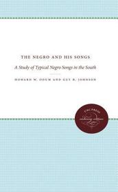 The Negro and His Songs ? A Study of Typical Negro Songs in the South: A Study of Typical Negro Songs in the South