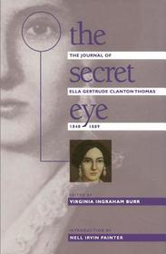 The Secret Eye – The Journal of Ella Gertrude Clanton Thomas, 1848–1889: The Journal of Ella Gertrude Clanton Thomas, 1848-1889