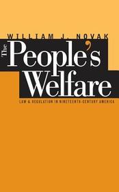 The People`s Welfare – Law and Regulation in Nineteenth–Century America: Law and Regulation in Nineteenth-Century America