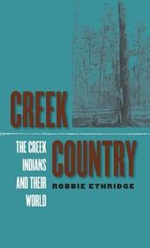 Creek Country – The Creek Indians and Their World: The Creek Indians and Their World
