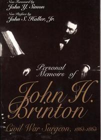 Personal Memoirs of John H. Brinton – Civil War Surgeon, 1861–1865: Civil War Surgeon, 1861-1865