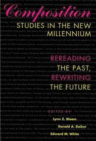 Composition Studies in the Millennium – Rereading the Past, Rewriting the Future: Rereading the Past, Rewriting the Future