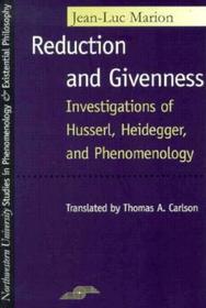 Reduction and Givenness – Investigations of Husserl, Heidegger, and Phenomenology: Investigations of Husserl, Heidegger, and Phenomenology