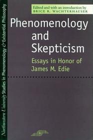 Phenomenology and Skepticism – A Reconsideration for the 21st Century – Essays in Honor of James M.Edie: A Reconsideration for the 21st Century - Essays in Honor of James M.Edie