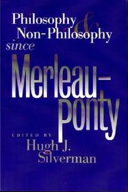 Philosophy and Non–philosophy Since Merleau–Ponty