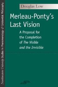 Merleau–Ponty`s Last Vision – A Proposal for the Completion of 