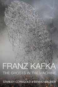 Franz Kafka – The Ghosts in the Machine: The Ghosts in the Machine