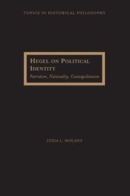 Hegel on Political Identity – Patriotism, Nationality, Cosmopolitanism: Patriotism, Nationality, Cosmopolitanism