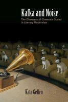 Kafka and Noise ? The Discovery of Cinematic Sound in Literary Modernism: The Discovery of Cinematic Sound in Literary Modernism Kafka and Noise ? The Discovery of Cinematic Sound in Literary Modernism: The Discovery of Cinematic Sound in Literary Modernism