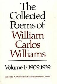 The Collected Poems of William Carlos Williams 1909–1939 V 1: 1909-1939