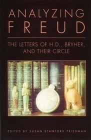 Analyzing Freud – Letters of H. D. , Bryher and Their Circle