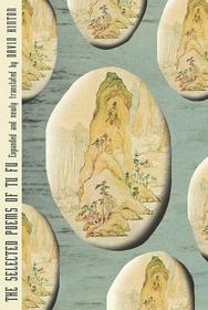 The Selected Poems of Tu Fu ? Expanded and Newly Translated by David Hinton: Expanded and Newly Translated by David Hinton The Selected Poems of Tu Fu ? Expanded and Newly Translated by David Hinton: Expanded and Newly Translated by David Hinton
