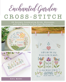 Enchanted Garden Cross-Stitch: 20 Designs Celebrating Birds, Blossoms, and the Beauty in Our Own Backyards