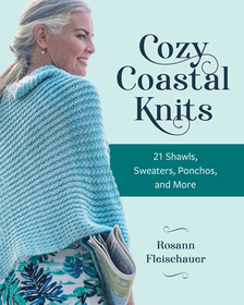 Cozy Coastal Knits: 21 Shawls, Sweaters, Ponchos and More Cozy Coastal Knits: 21 Shawls, Sweaters, Ponchos and More