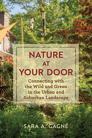 Nature at Your Door: Connecting with the Wild and Green in the Urban and Suburban Landscape Nature at Your Door: Connecting with the Wild and Green in the Urban and Suburban Landscape