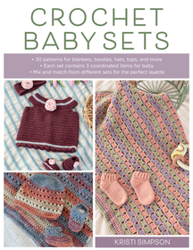 Crochet Baby Sets: 30 Patterns for Blankets, Booties, Hats, Tops, and More Crochet Baby Sets: 30 Patterns for Blankets, Booties, Hats, Tops, and More