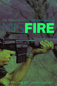 Misfire: The Tragic Failure of the M16 in Vietnam Misfire: The Tragic Failure of the M16 in Vietnam