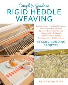 Complete Guide to Rigid Heddle Weaving: Beginner Basics, Finishing Techniques, Color Effects, Pick-up Sticks, Tapestry, Two-Heddle Weaving, Clasped Weft, Krokbragd, Finger-Controlled Weaving, Troubleshooting, And Much More Plus 11 Skill-building Projects