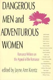 Dangerous Men and Adventurous Women ? Romance Writers on the Appeal of the Romance: Romance Writers on the Appeal of the Romance