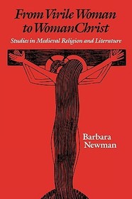 From Virile Woman to WomanChrist – Studies in Medieval Religion and Literature: Studies in Medieval Religion and Literature