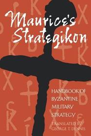 Maurice`s Strategikon – Handbook of Byzantine Military Strategy: Handbook of Byzantine Military Strategy