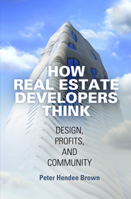 How Real Estate Developers Think ? Design, Profits, and Community: Design, Profits, and Community How Real Estate Developers Think ? Design, Profits, and Community: Design, Profits, and Community