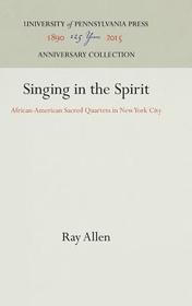 Singing in the Spirit ? African?American Sacred Quartets in New York City: African-American Sacred Quartets in New York City