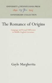 The Romance of Origins ? Language and Sexual Difference in Middle English Literature: Language and Sexual Difference in Middle English Literature