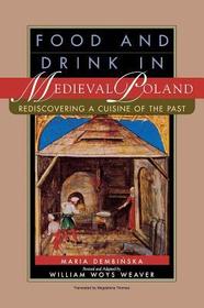 Food and Drink in Medieval Poland – Rediscovering a Cuisine of the Past: Rediscovering a Cuisine of the Past
