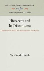Hierarchy and Its Discontents ? Culture and the Politics of Consciousness in Caste Society: Culture and the Politics of Consciousness in Caste Society