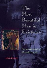 The Most Beautiful Man in Existence – The Scandalous Life of Alexander Lesassier: The Scandalous Life of Alexander Lesassier