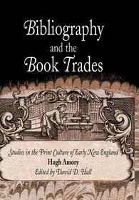 Bibliography and the Book Trades – Studies in the Print Culture of Early New England: Studies in the Print Culture of Early New England
