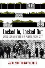 Locked In, Locked Out – Gated Communities in a Puerto Rican City: Gated Communities in a Puerto Rican City