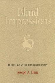 Blind Impressions – Methods and Mythologies in Book History: Methods and Mythologies in Book History