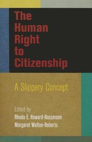 The Human Right to Citizenship ? A Slippery Concept: A Slippery Concept The Human Right to Citizenship ? A Slippery Concept: A Slippery Concept