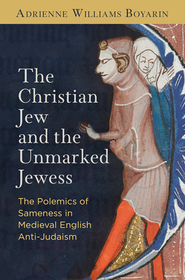 The Christian Jew and the Unmarked Jewess: The Polemics of Sameness in Medieval English Anti-Judaism