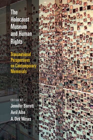 The Holocaust Museum and Human Rights – Transnational Perspectives on Contemporary Memorials: Transnational Perspectives on Contemporary Memorials