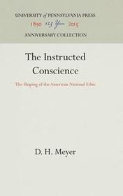The Instructed Conscience ? The Shaping of the American National Ethic: The Shaping of the American National Ethic