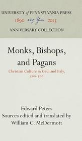 Monks, Bishops, and Pagans ? Christian Culture in Gaul and Italy, 500?700: Christian Culture in Gaul and Italy, 500-700