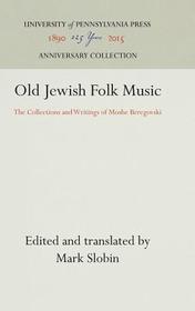 Old Jewish Folk Music ? The Collections and Writings of Moshe Beregovski: The Collections and Writings of Moshe Beregovski