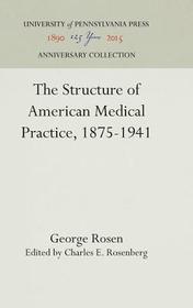 The Structure of American Medical Practice, 1875?1941