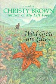 Wild Grow the Lilies Wild Grow the Lilies