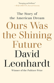 Ours Was the Shining Future: The Story of the American Dream Ours Was the Shining Future: The Story of the American Dream